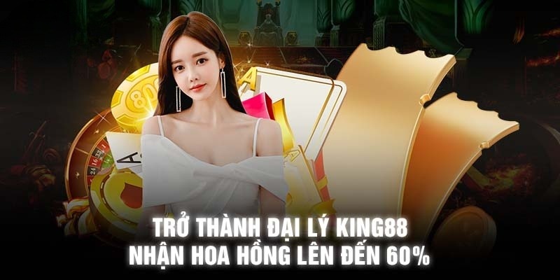 Nhận mức hoa hồng đáng mơ ước khi làm đại lý King88