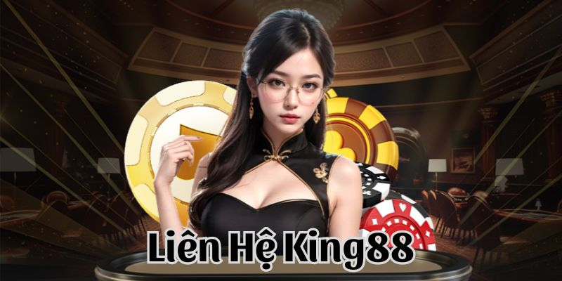 Liên hệ bộ phận CSKH King88 để được giải quyết sự cố