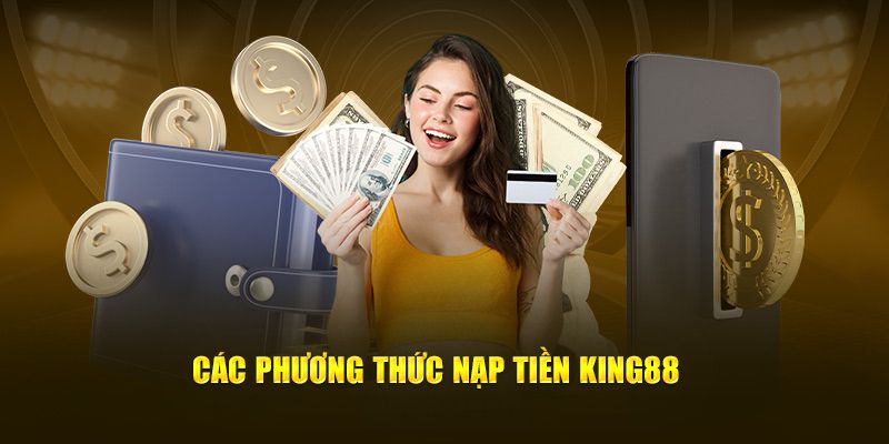 Lý do bạn có thể yên tâm khi nạp tiền king88