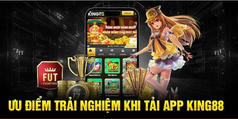 Tải app King88 để tận hưởng vô vàn ưu đãi