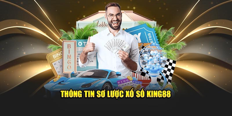 Xổ số king88 và thông tin giới thiệu liên quan